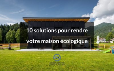 10 solutions pour rendre votre maison écologique